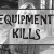 EQUIPMENT KILLS