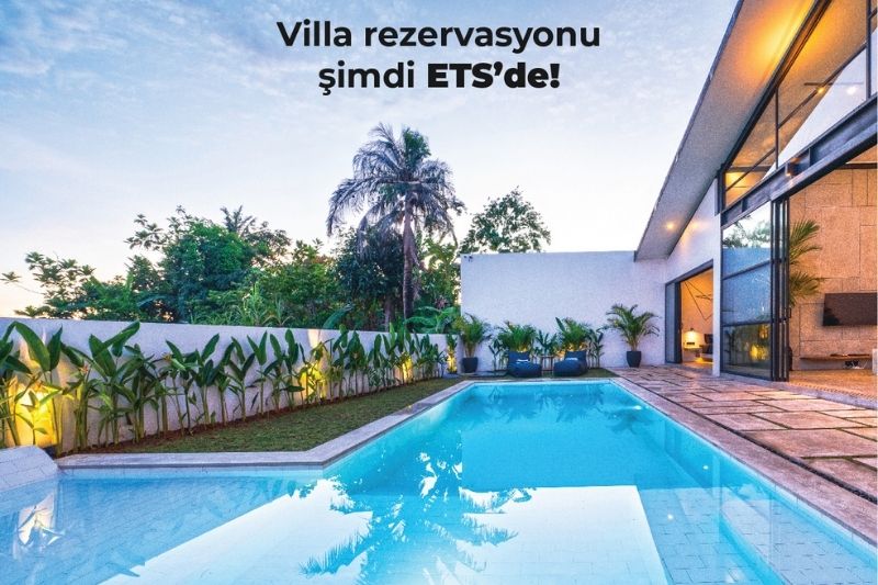 Villa rezervasyonu şimdi ETS’de!