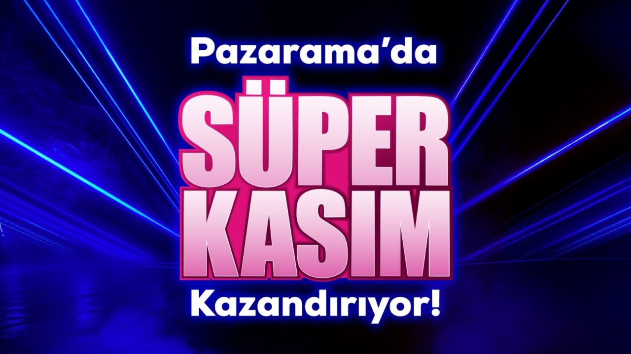 Pazarama'da Süper Kasım kazandırıyor!