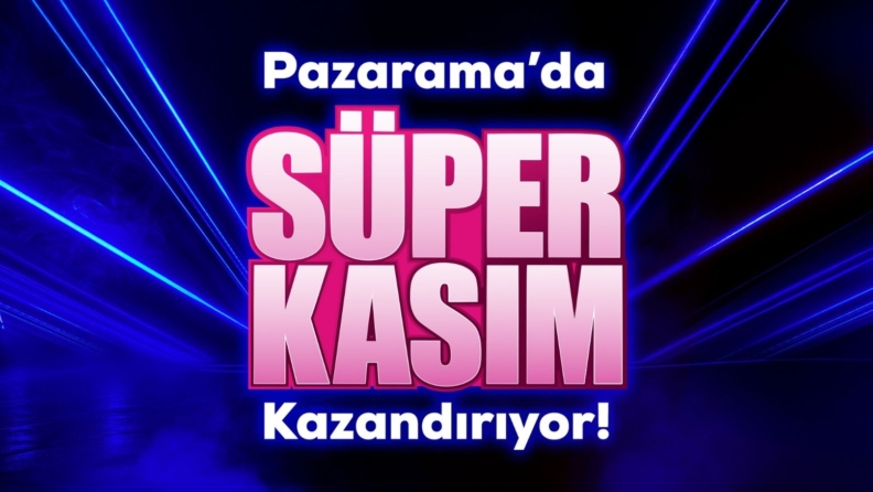 Pazarama’da Süper Kasım kazandırıyor!